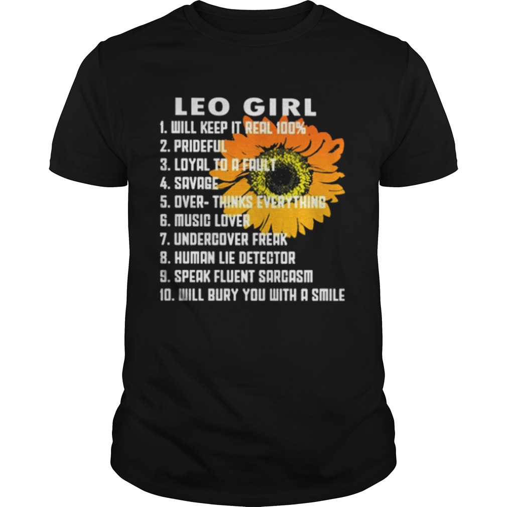 Leo girl will keep it real 100 prideful loyal to a fault savage shirt