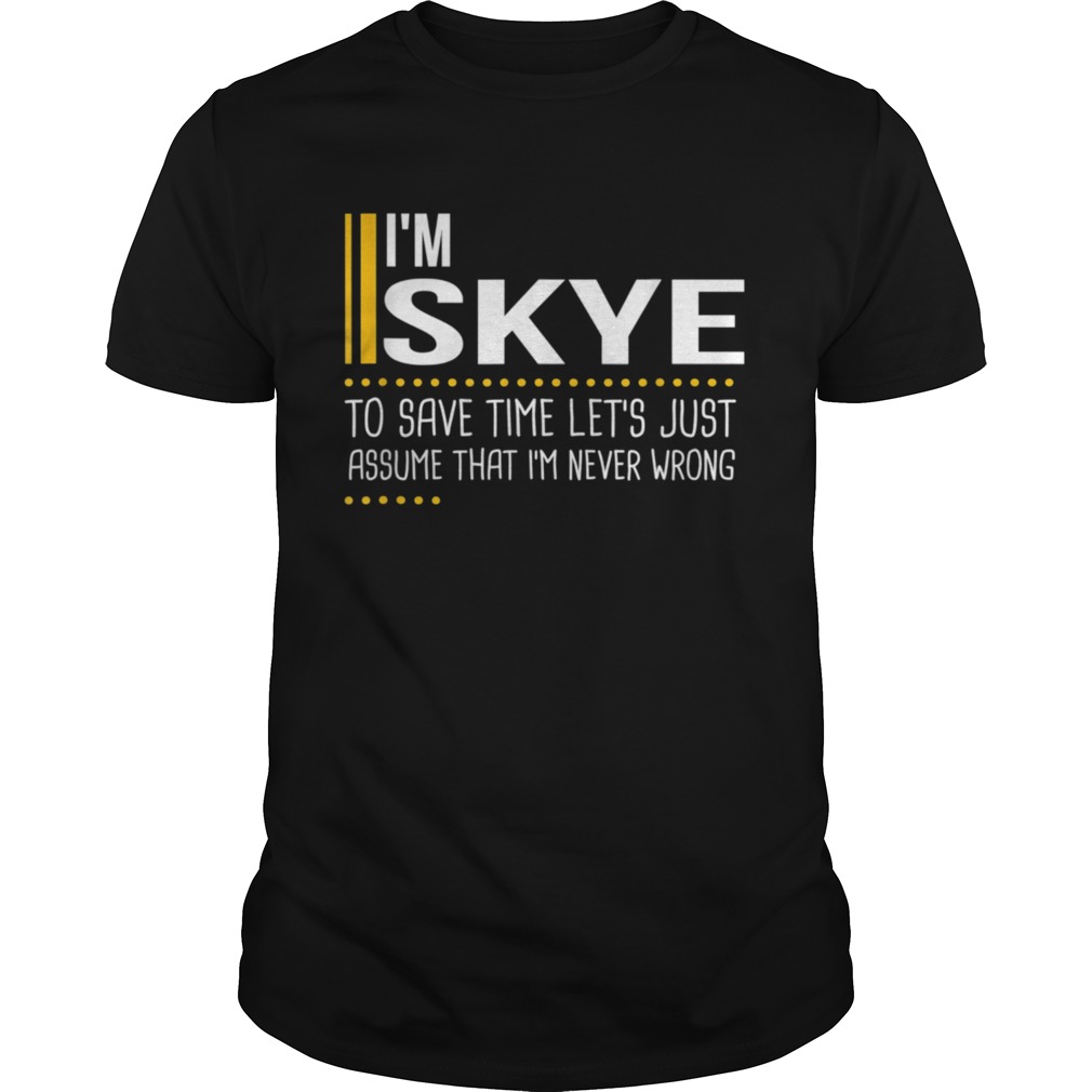 Lets Assume Skye Never Wrong First Name shirt