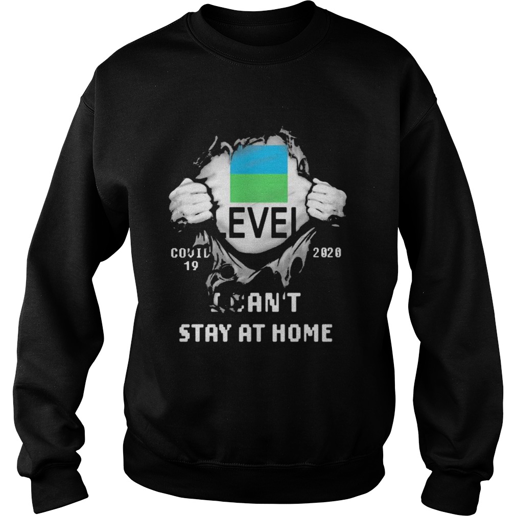 Level covid 19 2020 I cant stay at home Sweatshirt