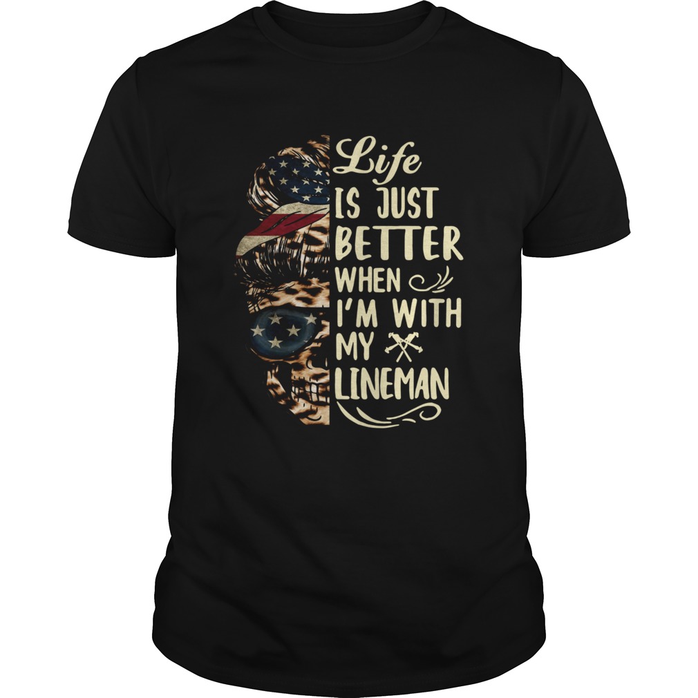 Life Is Better When Im With Lineman shirt