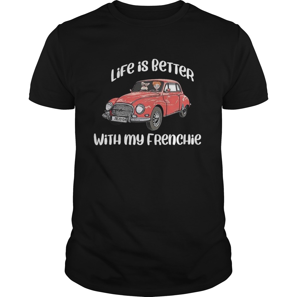 Life Is Better With My Frenchie shirt