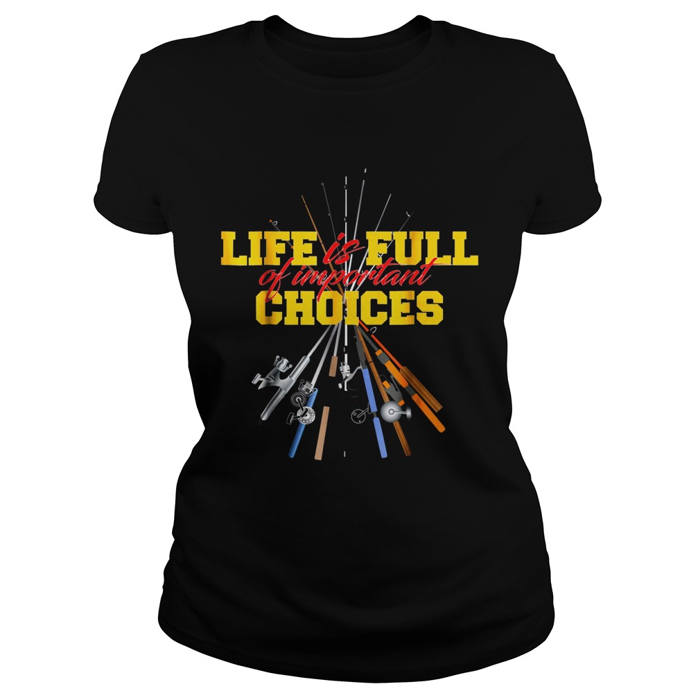 Life Is Full Of Important Choices Fishing Rod Classic Ladies