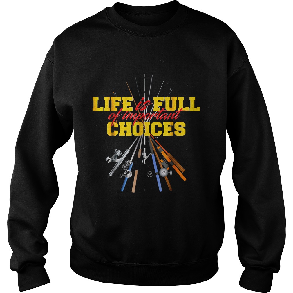 Life Is Full Of Important Choices Fishing Rod Sweatshirt