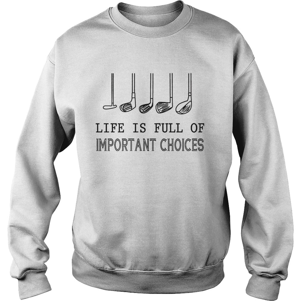 Life Is Full Of Important Choices Sweatshirt