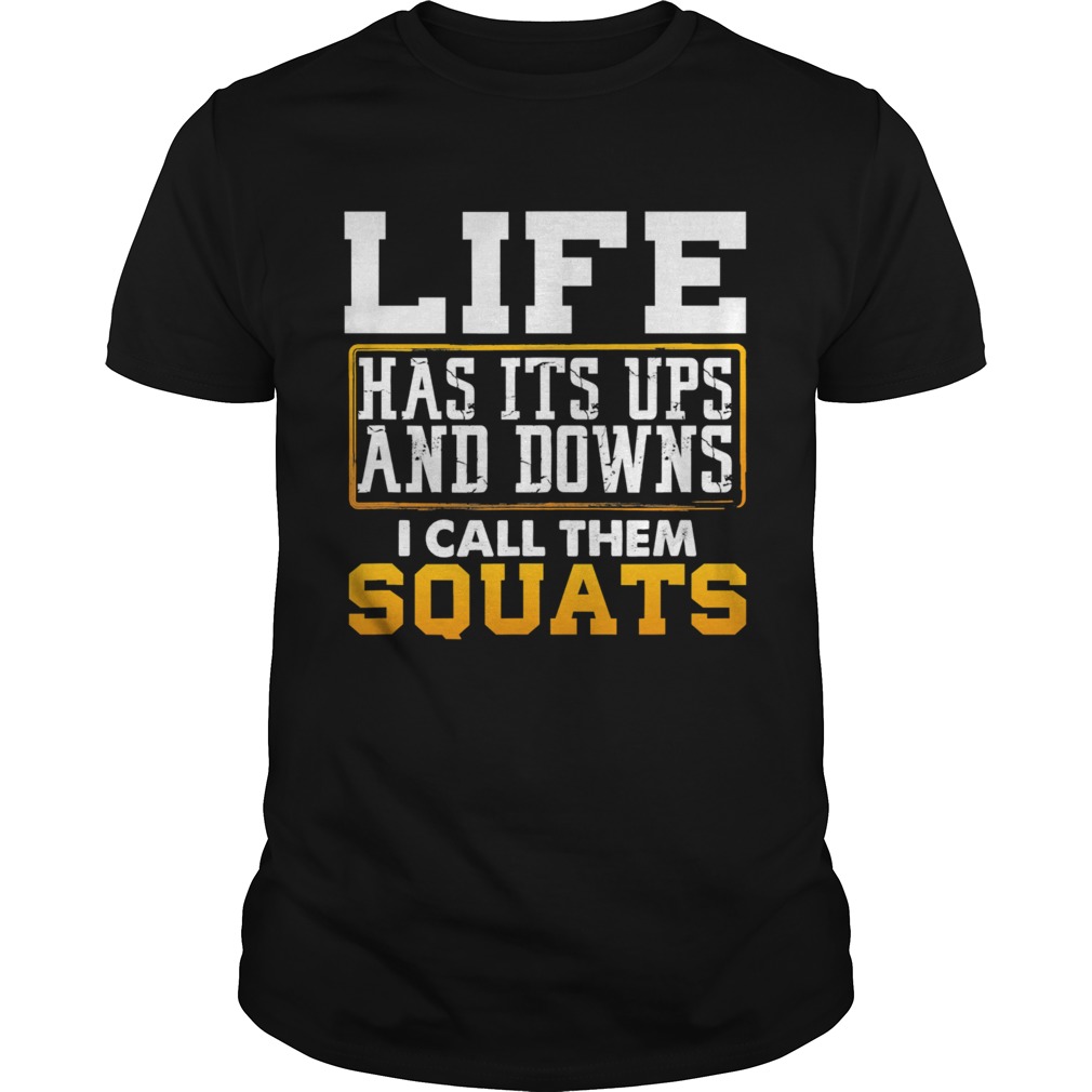 Life has its ups and downs i call them squat fitness gym shirt
