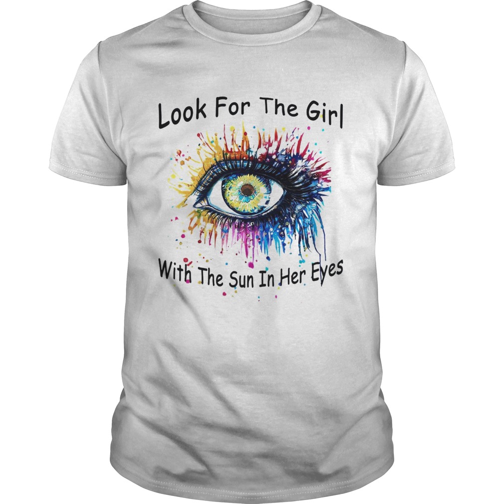 Look For The Girl With The Sun In Her Eyes shirt