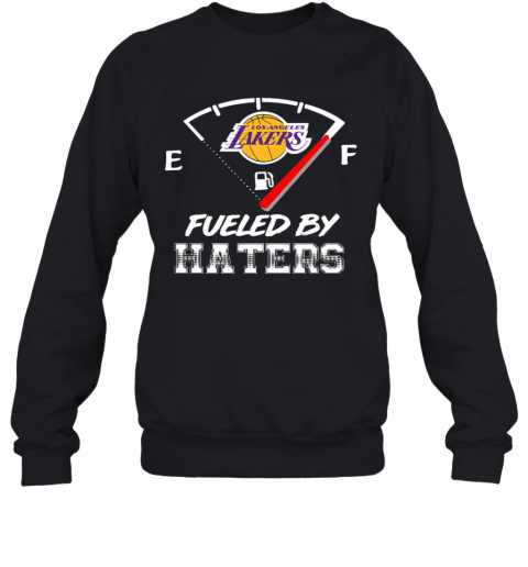 Los Angeles Lakers Nba Basketball Fueled By Haters Sports T-Shirt Unisex Sweatshirt