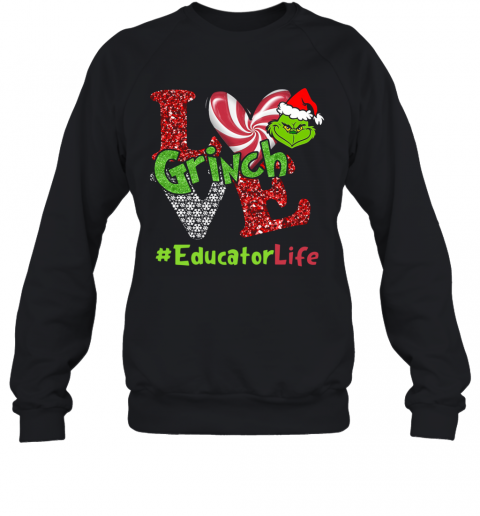 Love Grinch #Educatorlife Christmas T-Shirt Unisex Sweatshirt