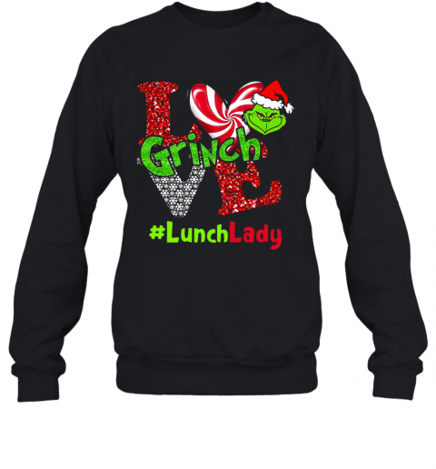 Love Grinch #Lunchlady Christmas T-Shirt Unisex Sweatshirt