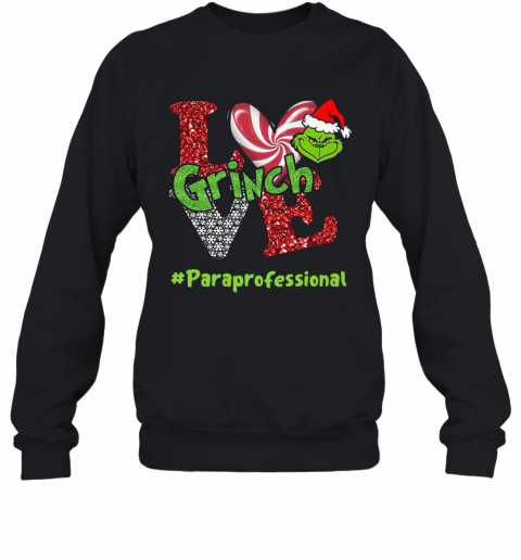 Love Grinch #Paraprofessional Christmas T-Shirt Unisex Sweatshirt