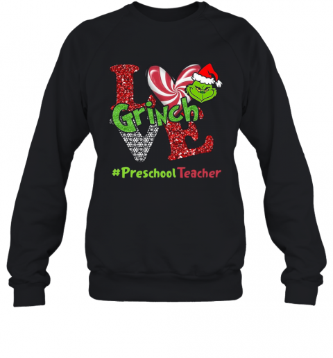 Love Grinch #Preschoolteacher Christmas T-Shirt Unisex Sweatshirt