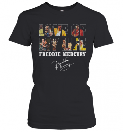 Love Of My Life Freddie Mercury Signature T-Shirt Classic Women's T-shirt