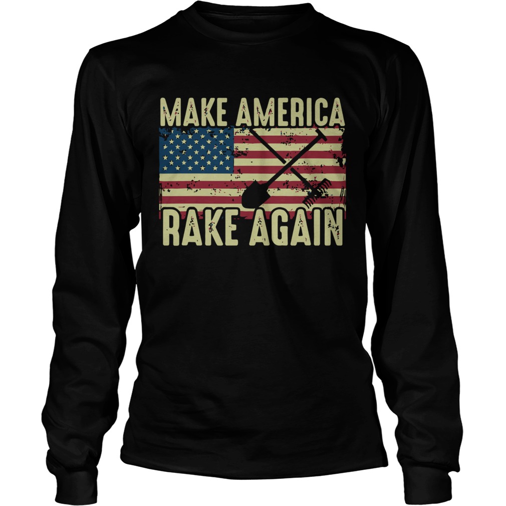 Make America Rake Again Us Flag Political Long Sleeve