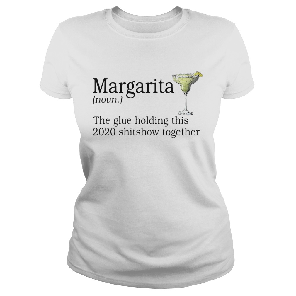 Margarita The Glue Holding This 2020 Shitshow Together t Classic Ladies