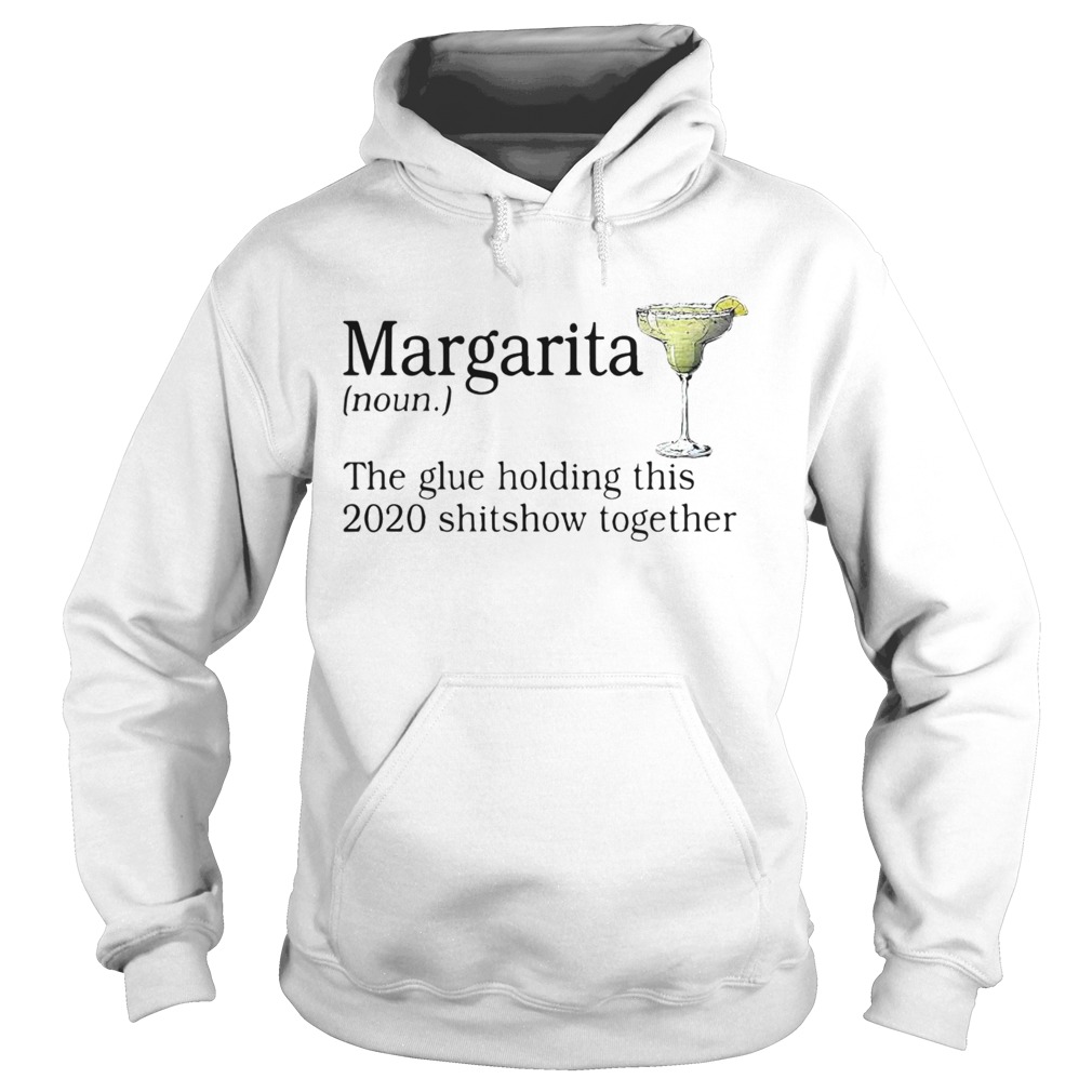 Margarita The Glue Holding This 2020 Shitshow Together t Hoodie