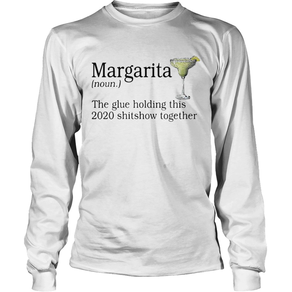 Margarita The Glue Holding This 2020 Shitshow Together t Long Sleeve