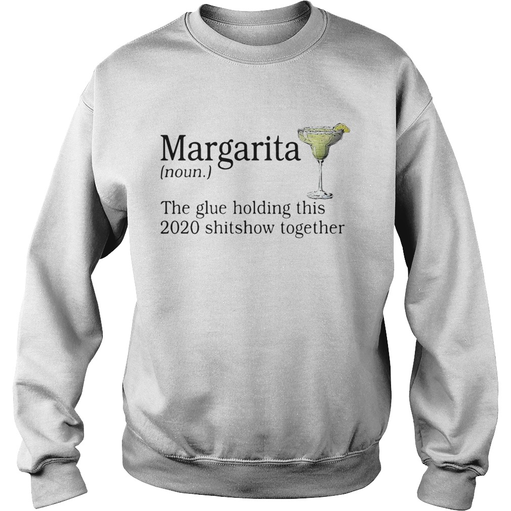 Margarita The Glue Holding This 2020 Shitshow Together t Sweatshirt