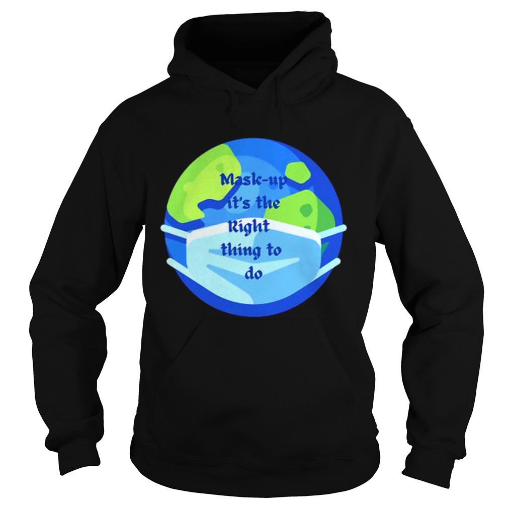 Mask Up Its The Right Thing To Do Earth Wear Mask Corona Virus Hoodie
