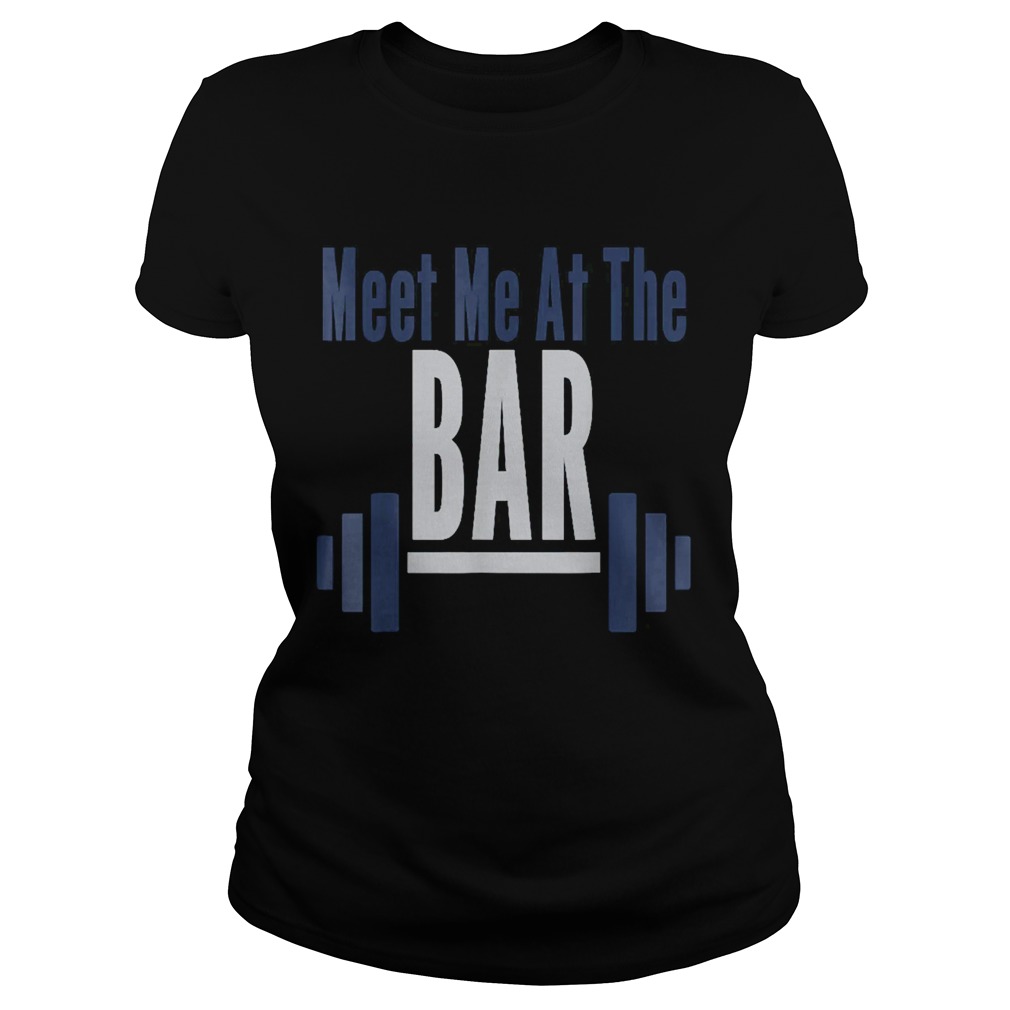 Meet Me At The Bar Gym Workout Weightlifting Classic Ladies