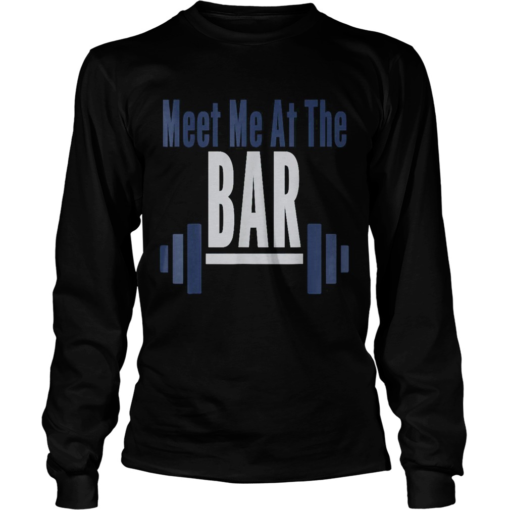 Meet Me At The Bar Gym Workout Weightlifting Long Sleeve