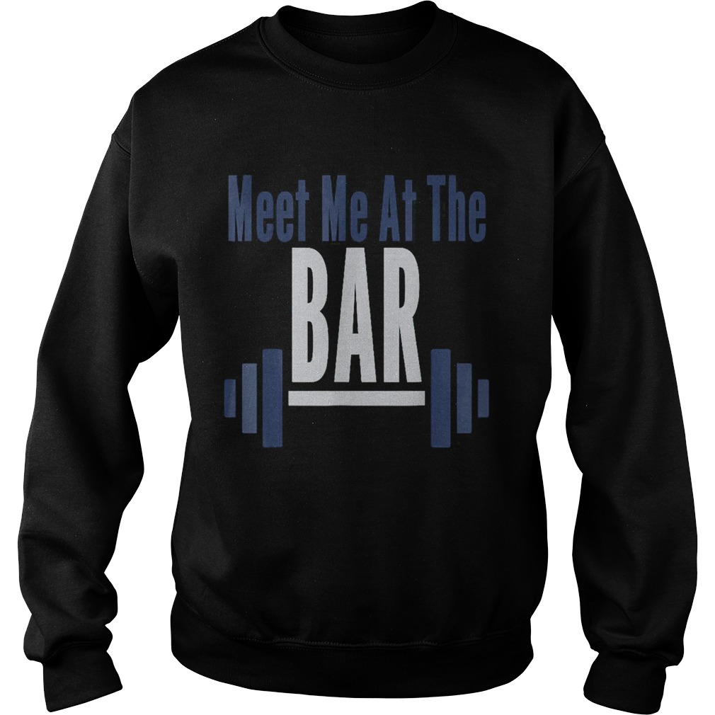 Meet Me At The Bar Gym Workout Weightlifting Sweatshirt