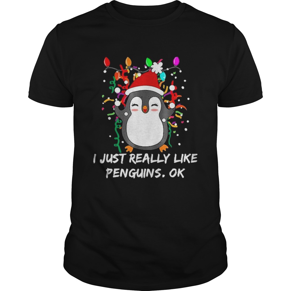 Merry Christmas Penguin I Just Really Like Penguins OK shirt