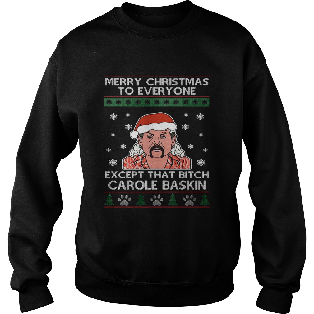 Merry Christmas to everyone except that bitch Carole Baskin Sweatshirt
