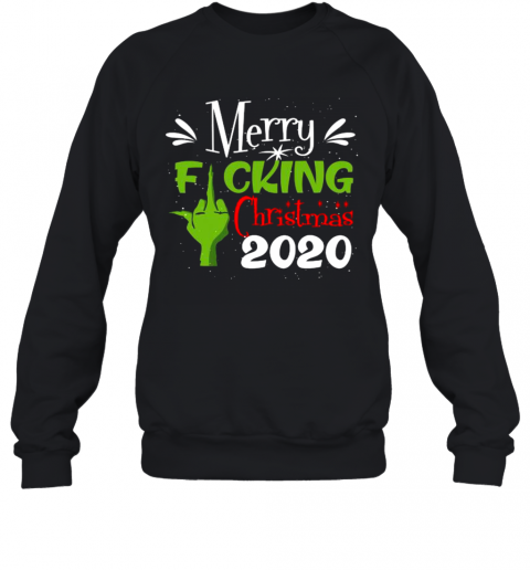 Merry Fuking Christmas 2020 Grinch T-Shirt Unisex Sweatshirt