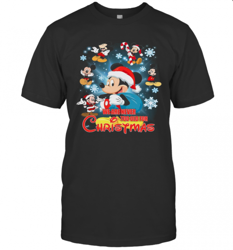 Mickey Mouse We Are Never Too Old For Christmas T-Shirt