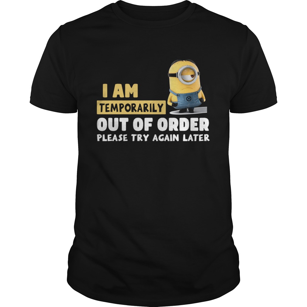 Minions I Am Temporarily Out Of Order Please Try Again Later shirt