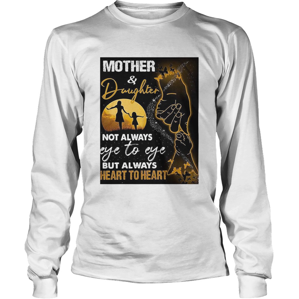 Mother And Daughter Not Always Eye To Eye But Always Heart To Heart Long Sleeve