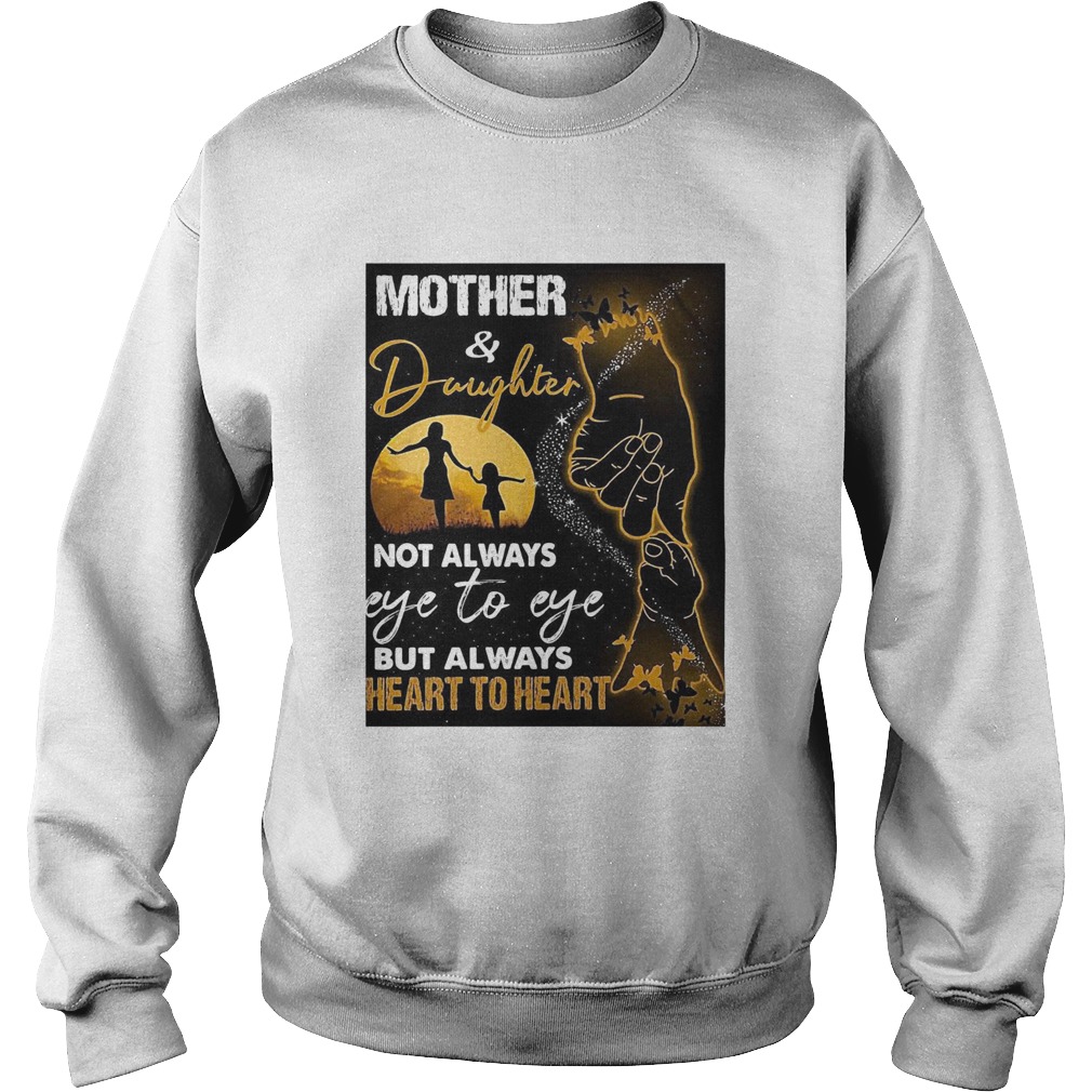 Mother And Daughter Not Always Eye To Eye But Always Heart To Heart Sweatshirt