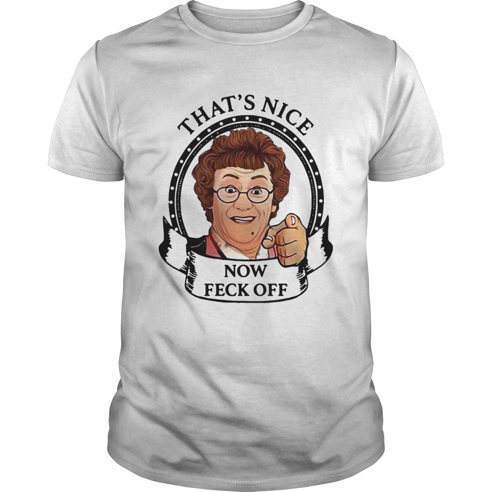 Mrs Browns Boys Thats Nice Now Feck Off shirt