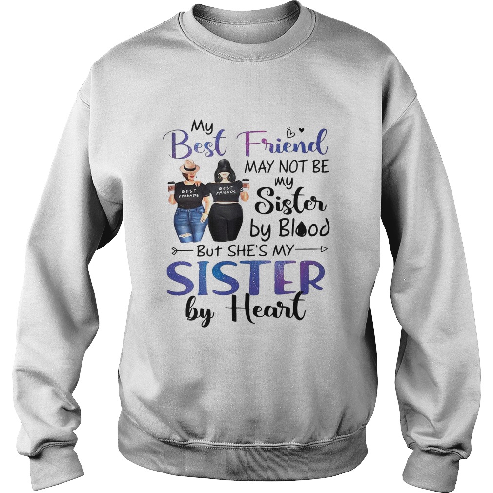 My Best Friend May Not Be My Sister By Blood But Shes My Sister By Heart Sweatshirt