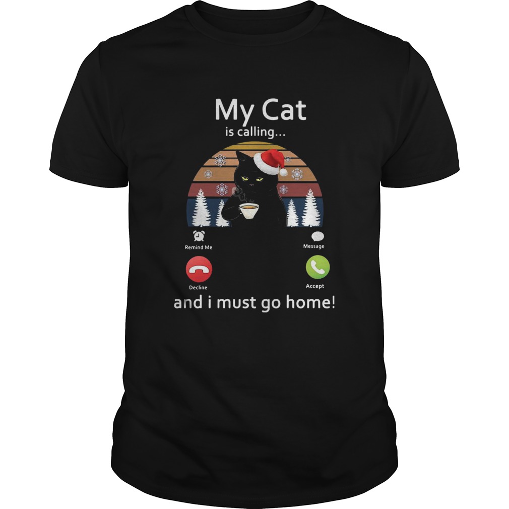 My Cat Is Calling And I Must Go Home shirt