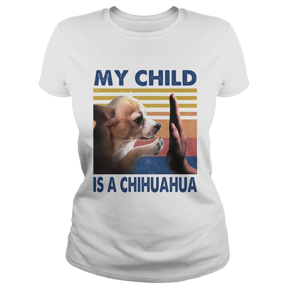 My Child Is A Chihuahua Vintage Classic Ladies