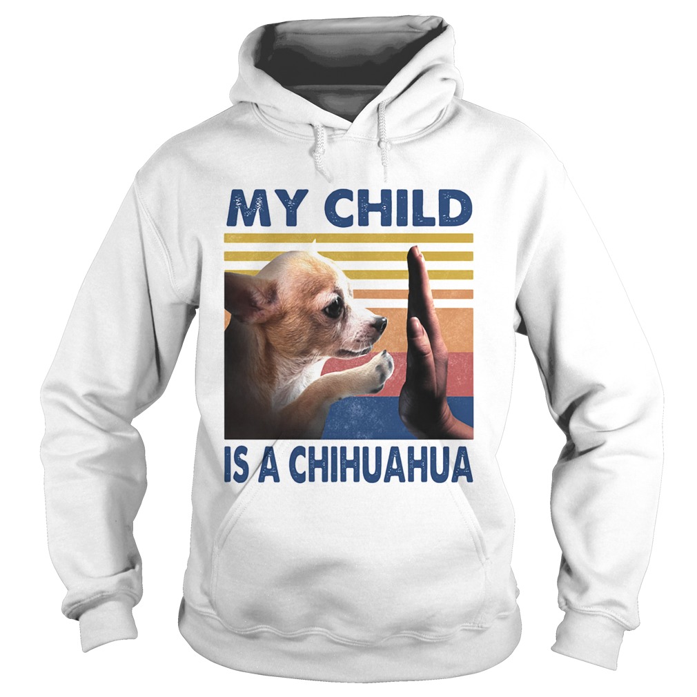 My Child Is A Chihuahua Vintage Hoodie