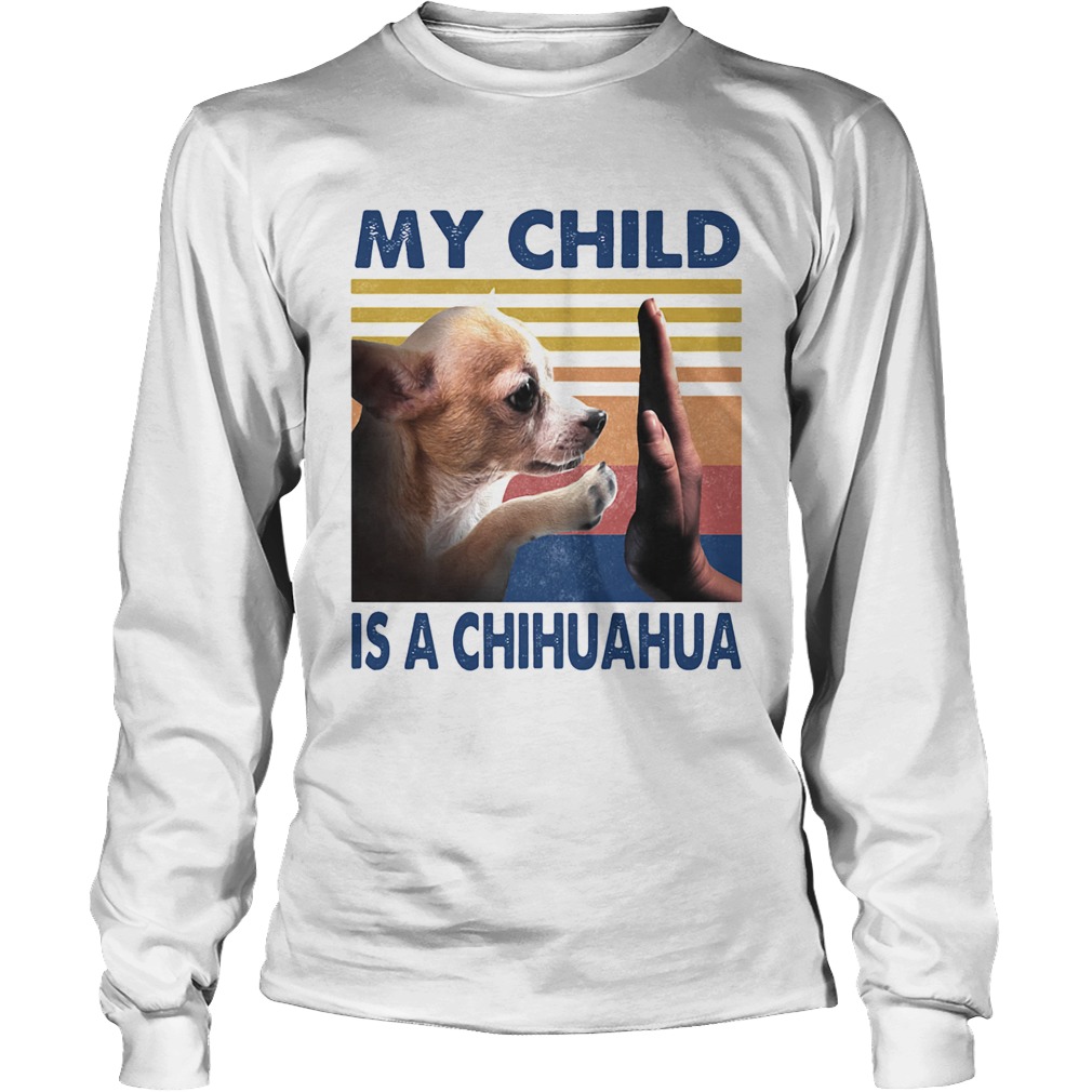 My Child Is A Chihuahua Vintage Long Sleeve