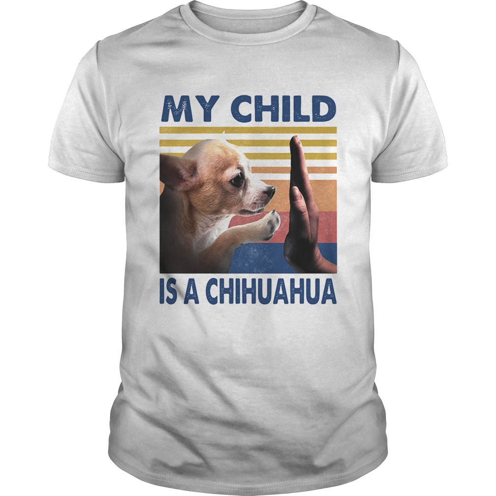 My Child Is A Chihuahua Vintage shirt