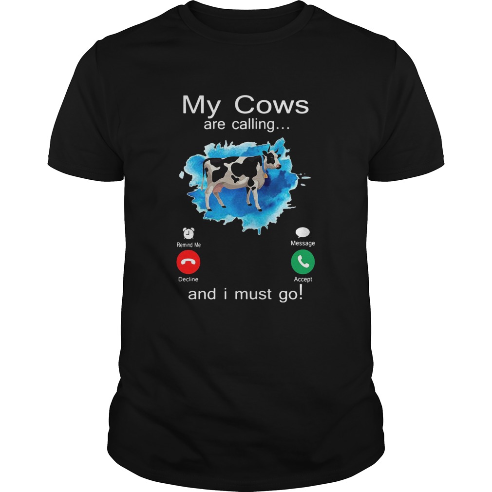 My Cows Are Calling And I Must Go shirt