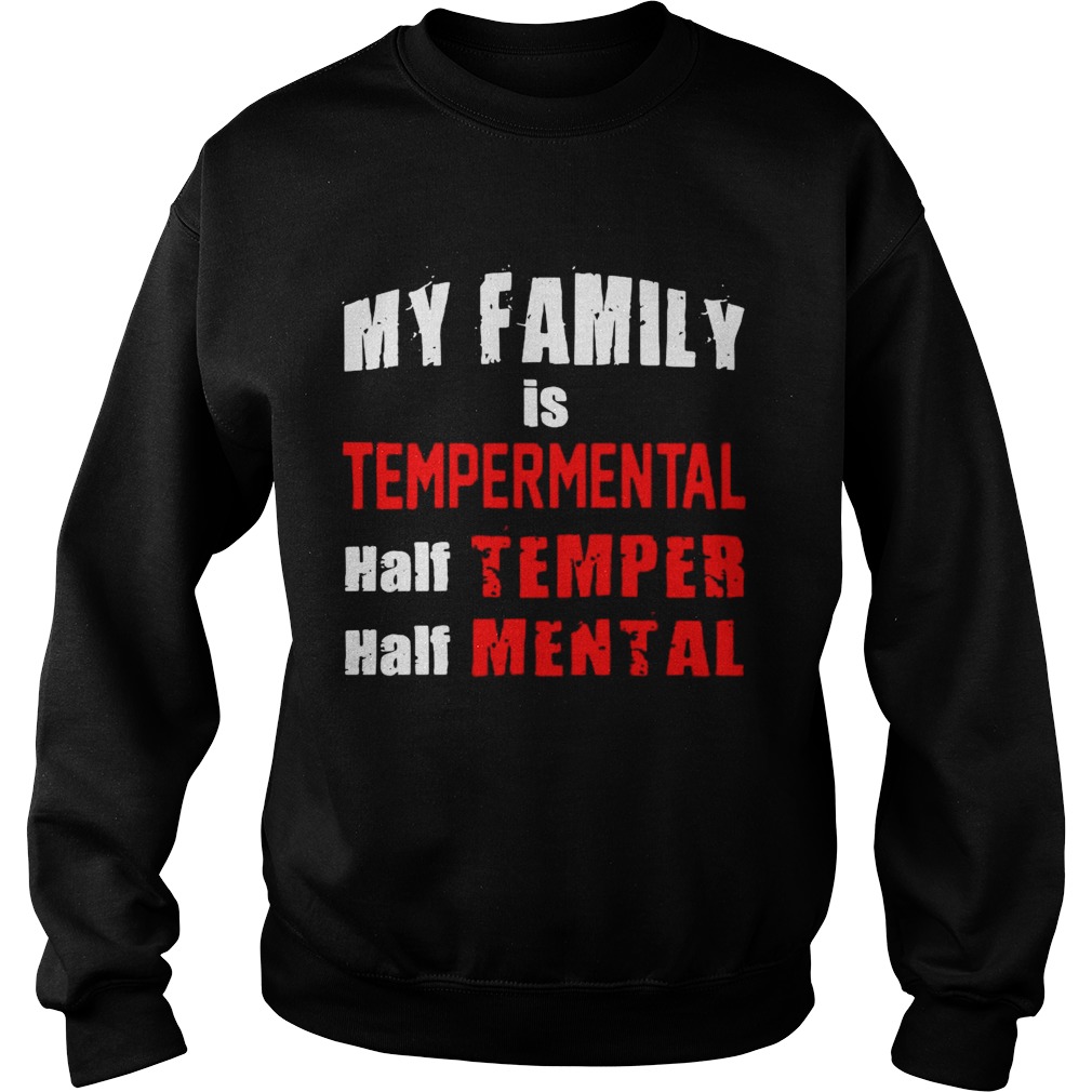 My Family Is Temperamental Half Temper Half Mental Sweatshirt