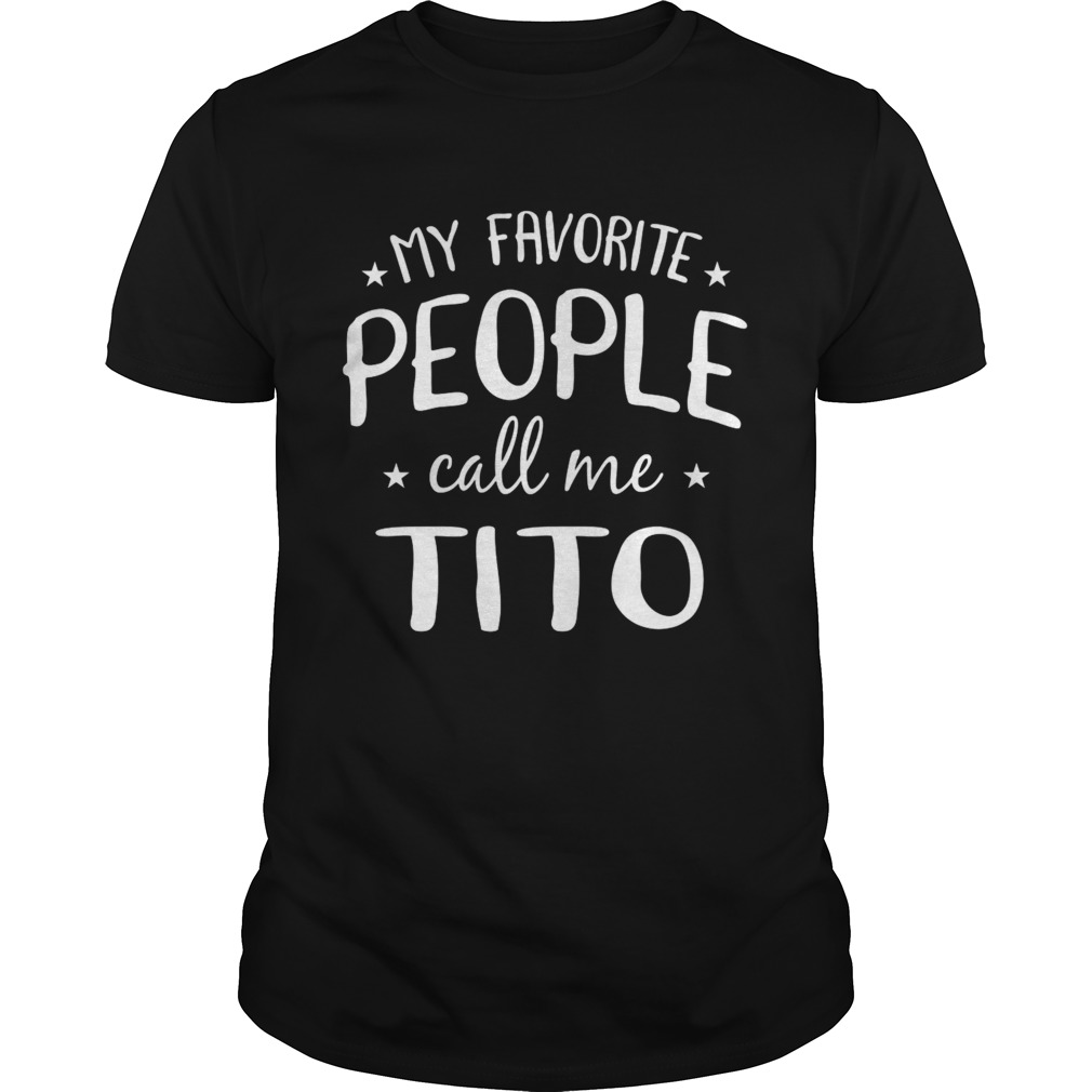 My Favorite People Call Me Tito shirt