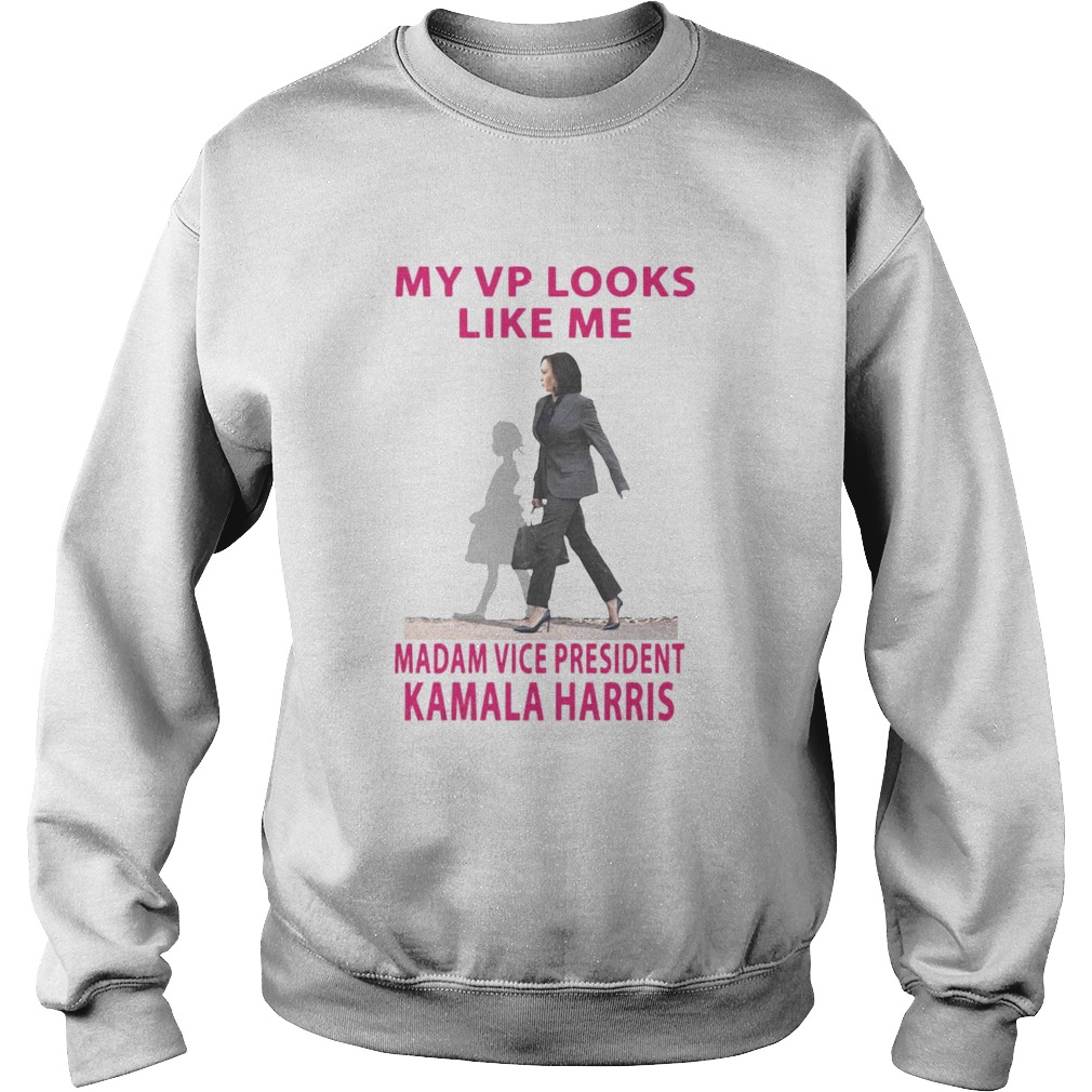 My Vp Looks Like Me Madam Vice President Kamala Harris Sweatshirt