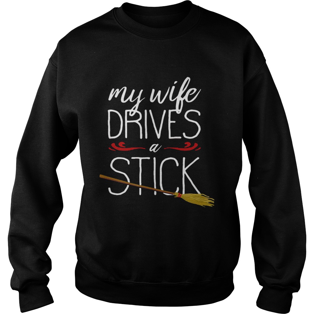 My Wife Drives A Stick Witch Broomstick Halloween Sweatshirt