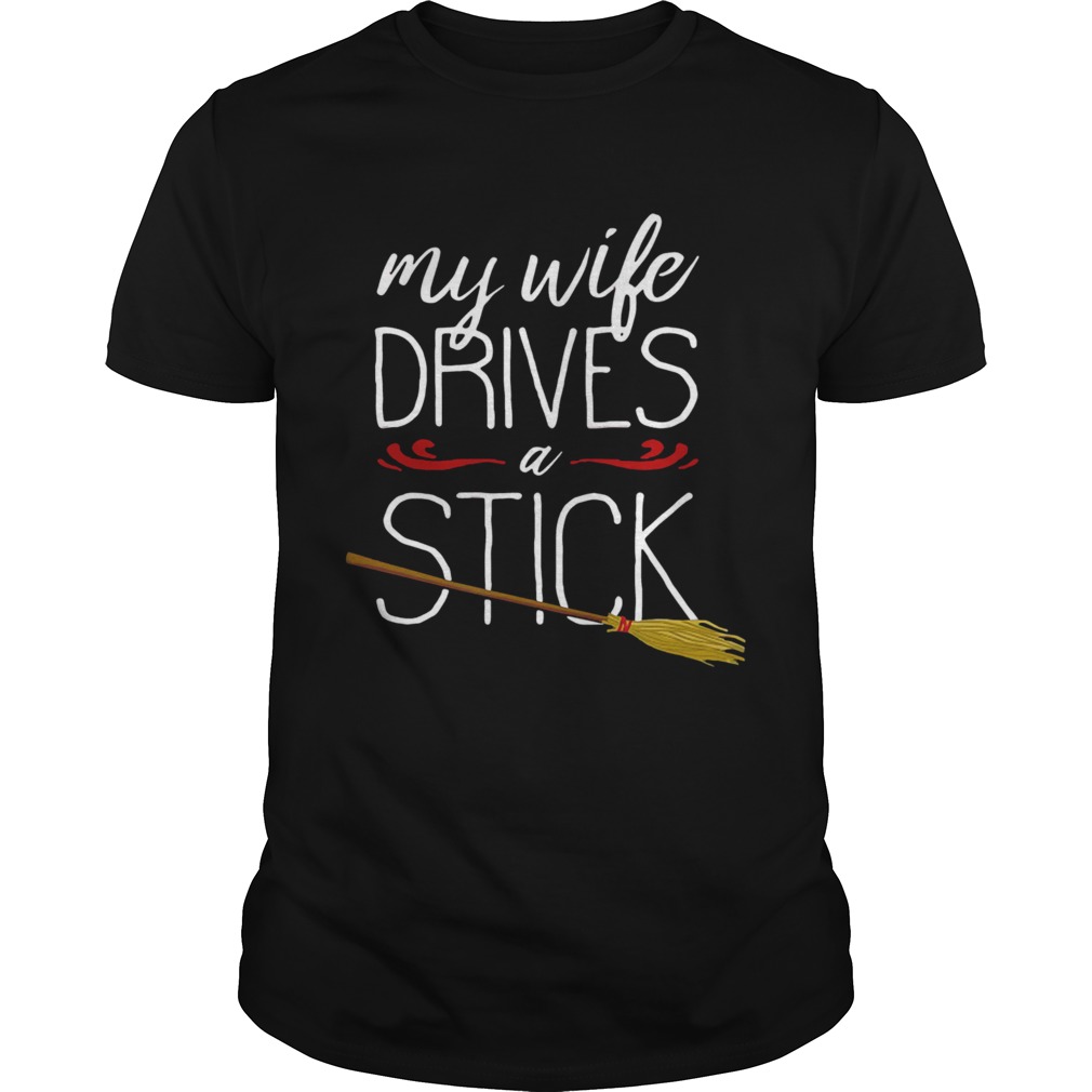 My Wife Drives A Stick Witch Broomstick Halloween shirt