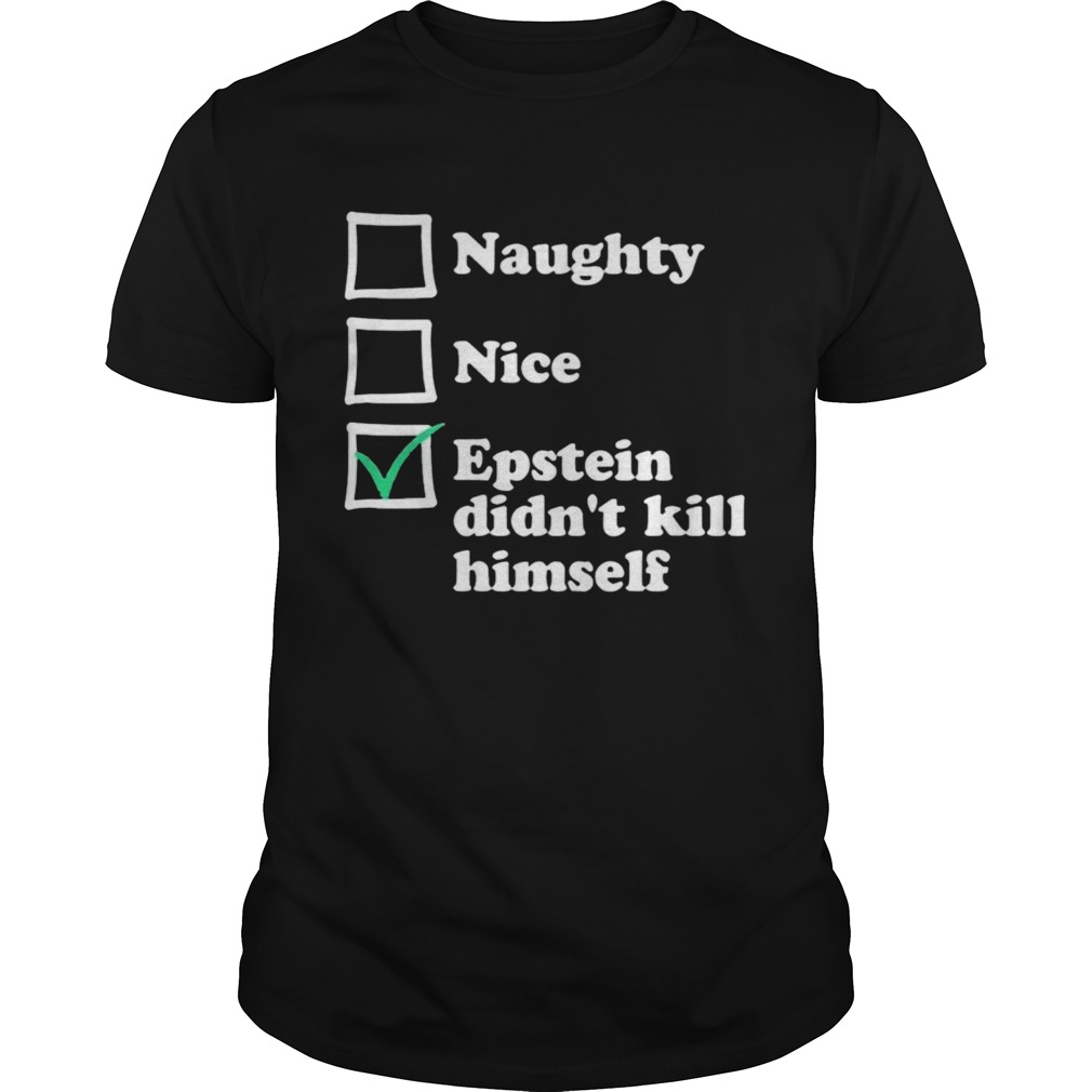 Naughty Nice Epstein Didnt Kill Himself shirt