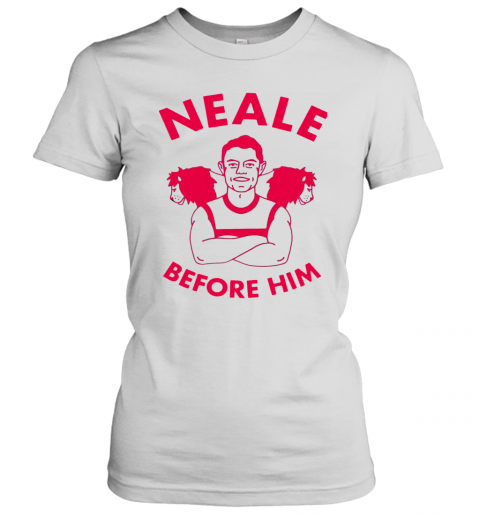 Neale Before Him T-Shirt Classic Women's T-shirt