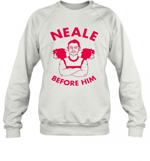 Neale Before Him T-Shirt Unisex Sweatshirt
