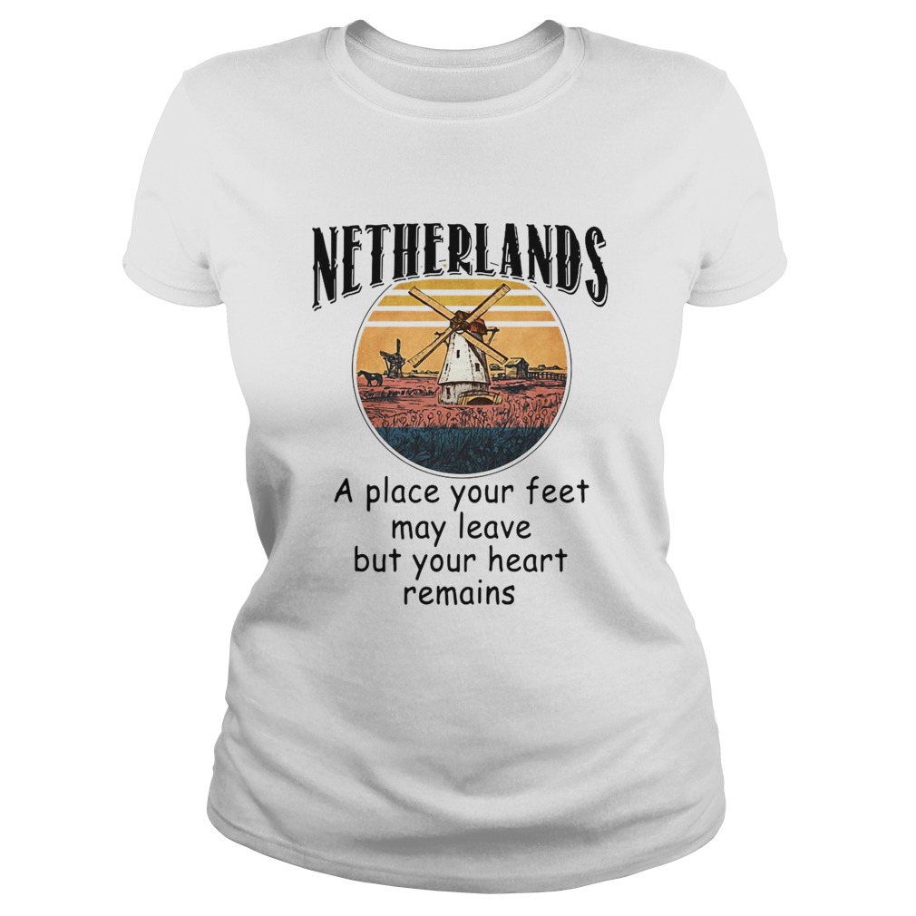Netherlands A Place Your Feet May Leave Heart Remains Classic Ladies