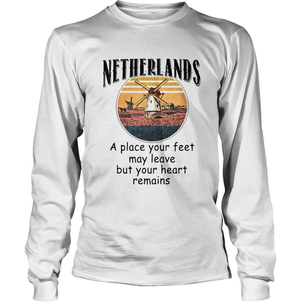 Netherlands A Place Your Feet May Leave Heart Remains Long Sleeve